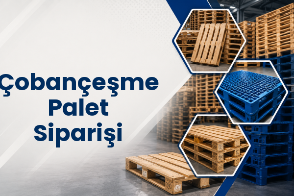 Çobançeşme Palet Siparişi 