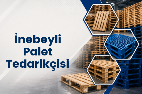 İnebeyli Palet Tedarikçisi 