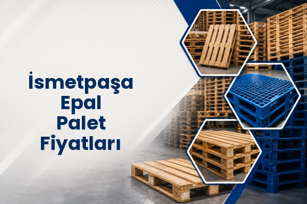 İsmetpaşa Epal Palet Fiyatları 