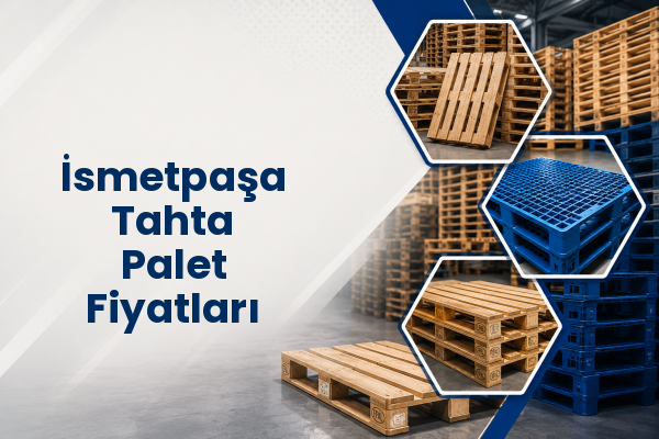 İsmetpaşa Tahta Palet Fiyatları 