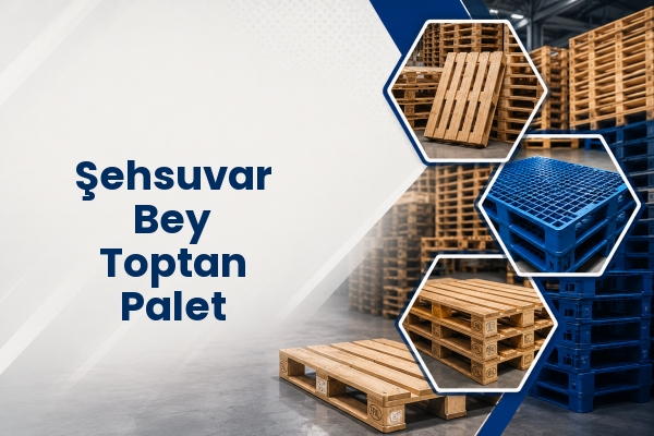 Şehsuvar Bey Toptan Palet 