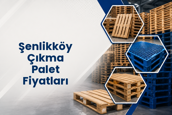 Şenlikköy Çıkma Palet Fiyatları 