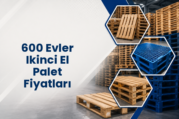 600 Evler Ikinci El Palet Fiyatları 