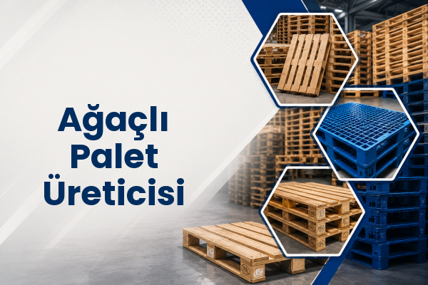 Ağaçlı Palet Üreticisi 
