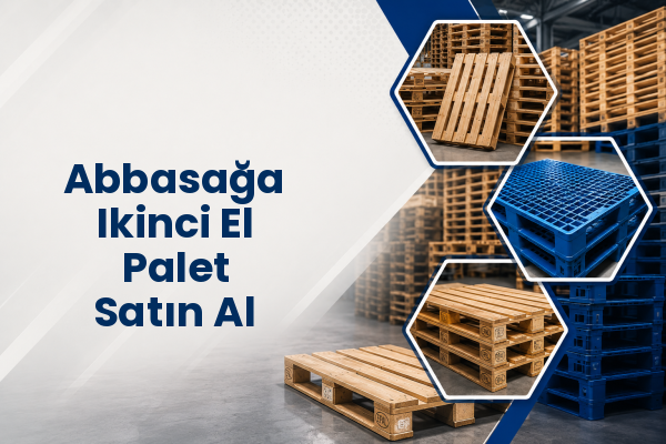 Abbasağa Ikinci El Palet Satın Al 