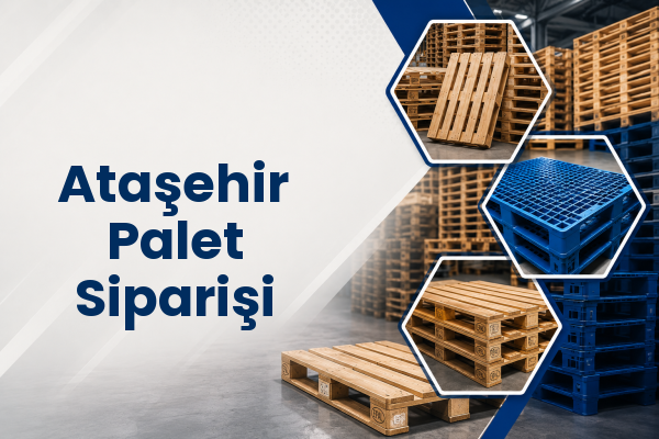 Ataşehir Palet Siparişi 