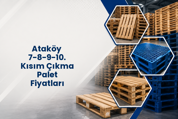 Ataköy 7-8-9-10. Kısım Çıkma Palet Fiyatları 