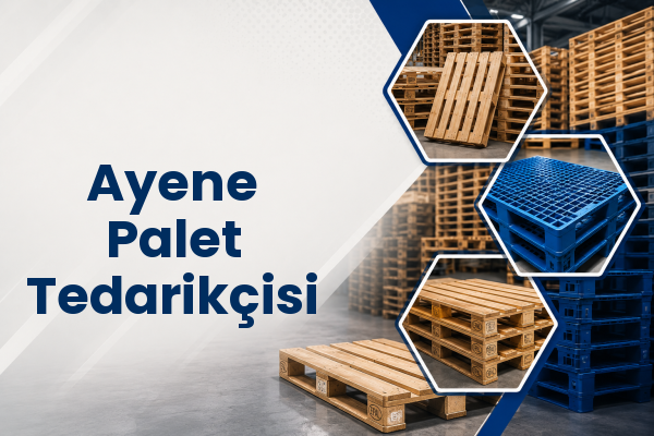Ayene Palet Tedarikçisi 