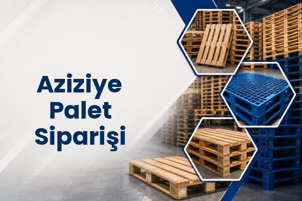 Aziziye Palet Siparişi 