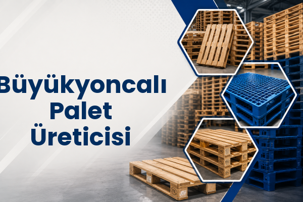 Büyükyoncalı Palet Üreticisi 