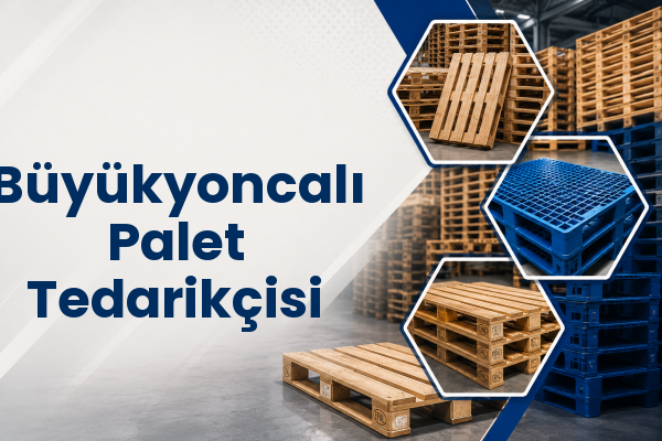 Büyükyoncalı Palet Tedarikçisi 