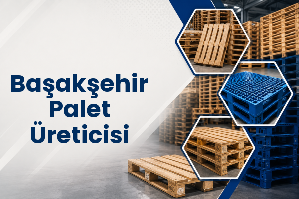 Başakşehir Palet Üreticisi 