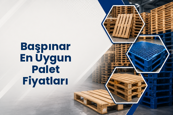 Başpınar En Uygun Palet Fiyatları 