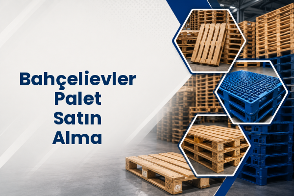Bahçelievler Palet Satın Alma 