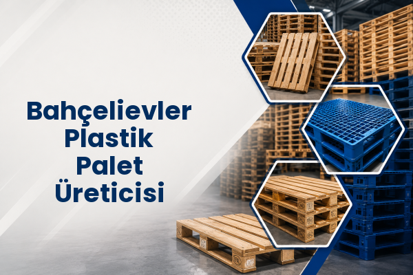 Bahçelievler Plastik Palet Üreticisi 
