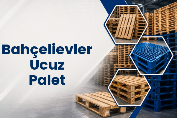 Bahçelievler Ucuz Palet 