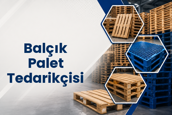 Balçık Palet Tedarikçisi 