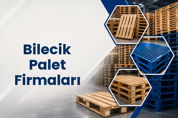 Bilecik Palet Firmaları 