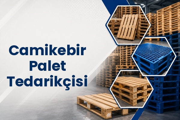 Camikebir Palet Tedarikçisi 