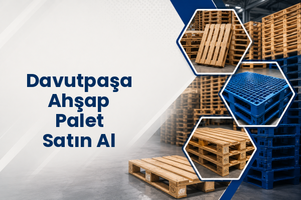 Davutpaşa Ahşap Palet Satın Al 