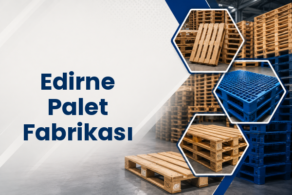 Edirne Palet Fabrikası 