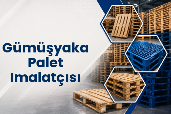Gümüşyaka Palet Imalatçısı 