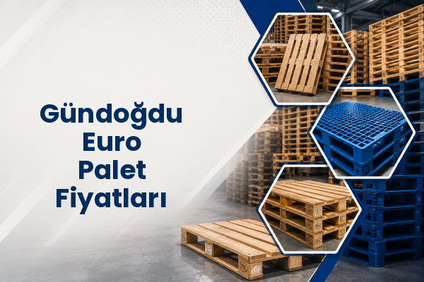 Gündoğdu Euro Palet Fiyatları 