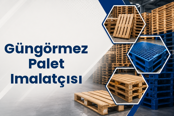 Güngörmez Palet Imalatçısı 