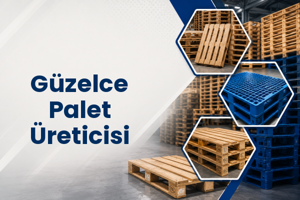 Güzelce Palet Üreticisi 