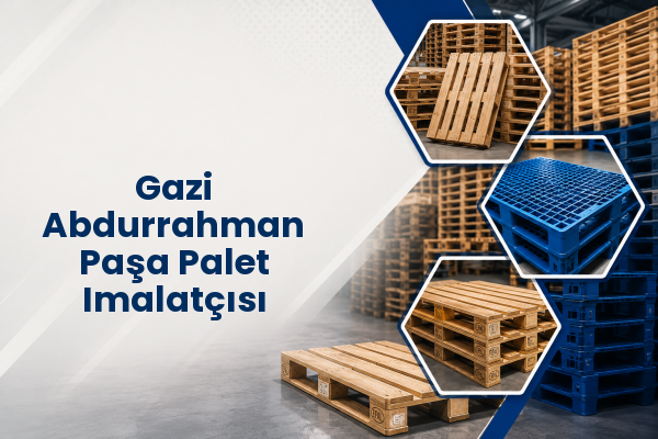 Gazi Abdurrahman Paşa Palet Imalatçısı 