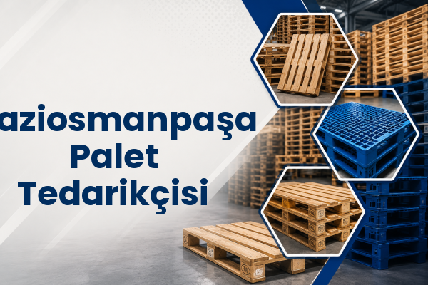 Gaziosmanpaşa Palet Tedarikçisi 