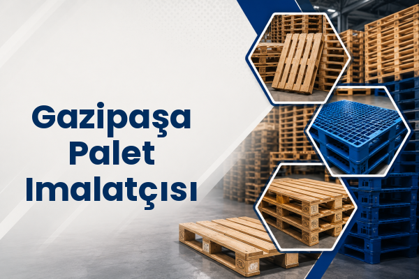 Gazipaşa Palet Imalatçısı 