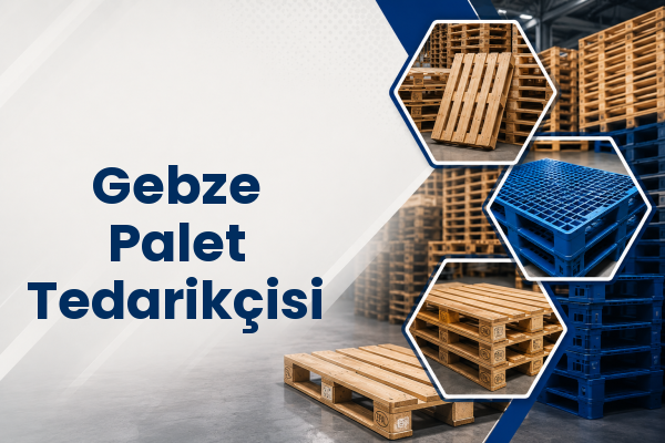Gebze Palet Tedarikçisi 