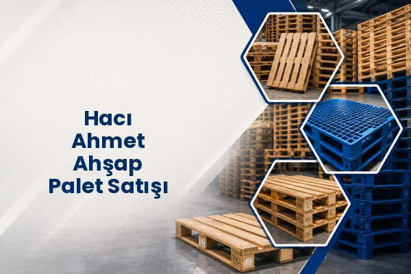 Hacı Ahmet Ahşap Palet Satışı 