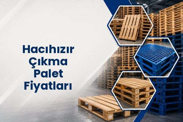 Hacıhızır Çıkma Palet Fiyatları 