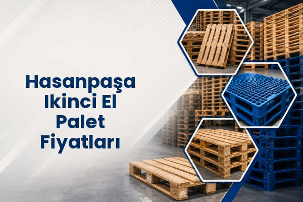 Hasanpaşa Ikinci El Palet Fiyatları 