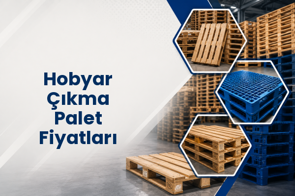 Hobyar Çıkma Palet Fiyatları 
