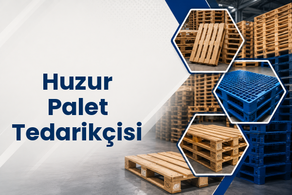 Huzur Palet Tedarikçisi 