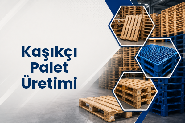 Kaşıkçı Palet Üretimi 