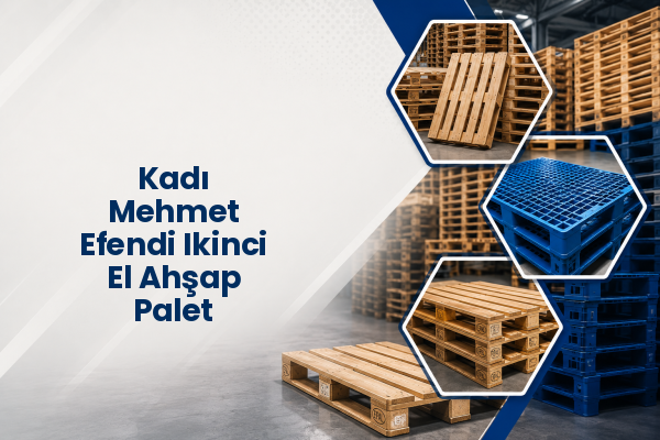 Kadı Mehmet Efendi Ikinci El Ahşap Palet 
