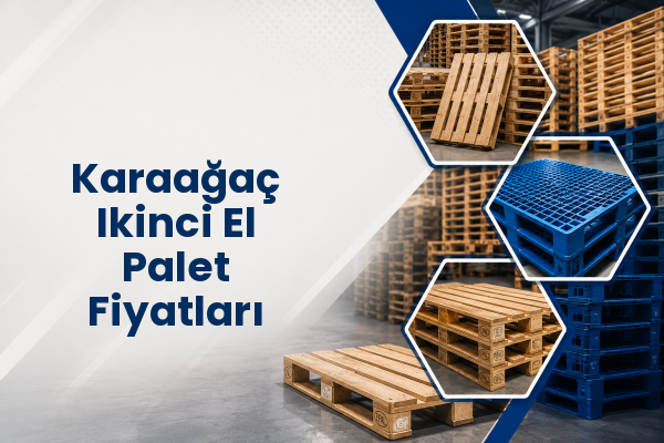 Karaağaç Ikinci El Palet Fiyatları 
