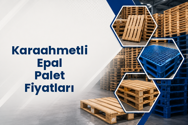 Karaahmetli Epal Palet Fiyatları 