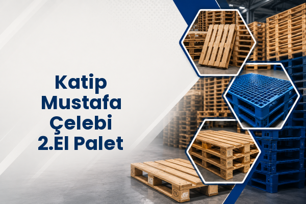 Katip Mustafa Çelebi 2.El Palet 
