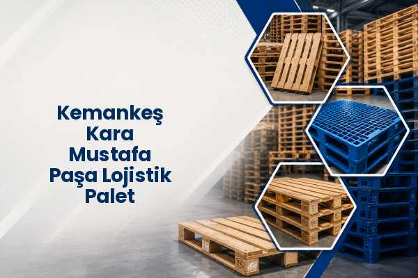 Kemankeş Kara Mustafa Paşa Lojistik Palet 