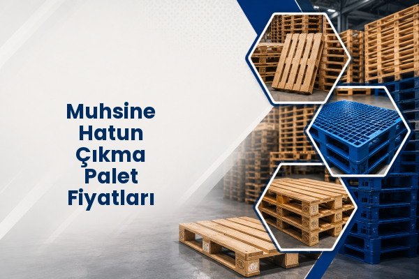 Muhsine Hatun Çıkma Palet Fiyatları 