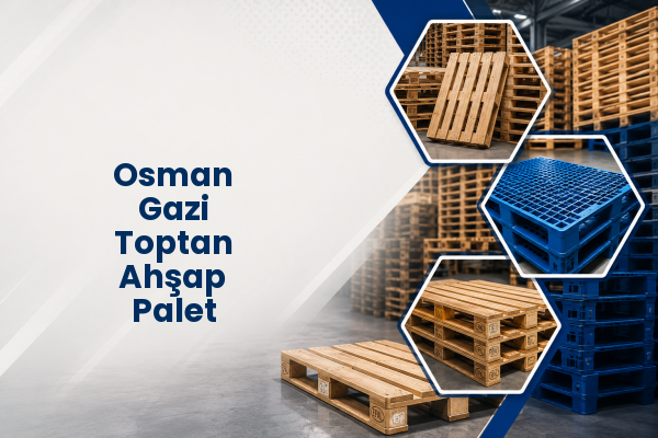Osman Gazi Toptan Ahşap Palet 
