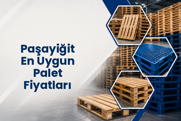 Paşayiğit En Uygun Palet Fiyatları 