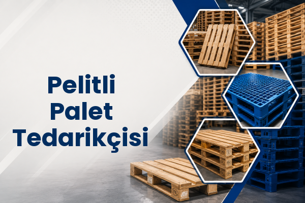 Pelitli Palet Tedarikçisi 