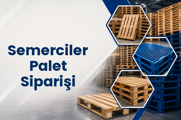 Semerciler Palet Siparişi 