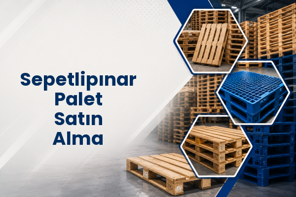 Sepetlipınar Palet Satın Alma 